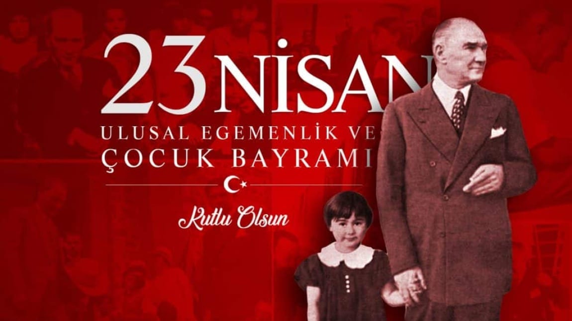 23 Nisan Ulusal Egemenlik ve Çocuk Bayramımız